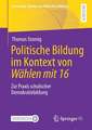 Politische Bildung im Kontext von Wählen mit 16: Zur Praxis schulischer Demokratiebildung