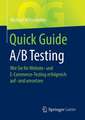 Quick Guide A/B Testing: Wie Sie Ihr Website- und E-Commerce-Testing erfolgreich auf- und umsetzen