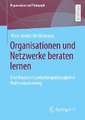 Organisationen und Netzwerke beraten lernen: Eine Analyse organisationspädagogischer Professionalisierung