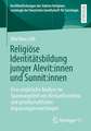 Religiöse Identitätsbildung junger Alevit:innen und Sunnit:innen: Eine empirische Analyse im Spannungsfeld von Herkunftsmilieus und gesellschaftlichen Anpassungserwartungen