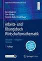 Arbeits- und Übungsbuch Wirtschaftsmathematik: Beispiele – Aufgaben – Formeln