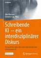 Schreibende KI -- ein interdisziplinärer Diskurs: Perspektiven über den Sinn oder Unsinn von schreibender KI