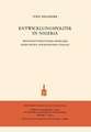 Entwicklungspolitik in Nigeria: Wirtschaftspolitische Probleme eines Neuen Afrikanischen Staates