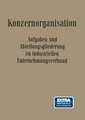 Konzern-Organisation: Aufgaben- und Abteilungsgliederung im Industriellen Unternehmungsverbund