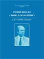 Pierre Boulez: A World of Harmony