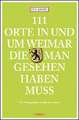 111 Orte in und um Weimar, die man gesehen haben muss