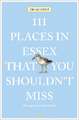 Glinert, E: 111 Places in Essex That You Shouldn't Miss