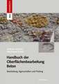 Handbuch der Oberflächenbearbeitung Beton: Bearbeitung - Eigenschaften - Prüfung