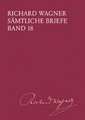 Richard Wagner Sämtliche Briefe / Sämtliche Briefe Band 18