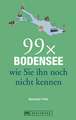 99 x Bodensee wie Sie ihn noch nicht kennen