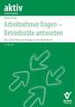 Arbeitnehmer fragen - Betriebsräte antworten