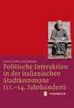 Politische Interaktion in Der Italienischen Stadtkommune (11.-14. Jahrhundert): Rituale Der Herrschererhebung Im Spatmittelalterlichen Reich