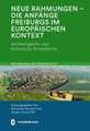 Neue Rahmungen - die Anfänge Freiburgs im europäischen Kontext