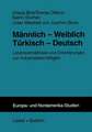 Männlich — Weiblich Türkisch — Deutsch: Lebensverhältnisse und Orientierungen von Industriebeschäftigten