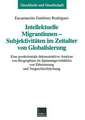 Intellektuelle Migrantinnen — Subjektivitäten im Zeitalter von Globalisierung: Eine postkoloniale dekonstruktive Analyse von Biographien im Spannungsverhältnis von Ethnisierung und Vergeschlechtlichung