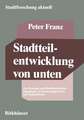 Stadtteilentwicklung von unten: Zur Dynamik und Beeinflussbarkeit ungeplanter Veränderungsprozesse auf Stadtteilebene