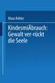 Kindesmißbrauch: Gewalt ver-rückt die Seele: Zur Rekonstruktion der Lebensgeschichte von psychisch Kranken