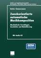 Zweckorientierte automatische Musikkomposition: Musikalische Grundlagen, Geschichte und Modellierung