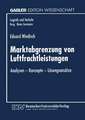 Marktabgrenzung von Luftfrachtleistungen: Analysen — Konzepte — Lösungsansätze