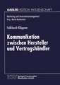 Kommunikation zwischen Hersteller und Vertragshändler: Eine kontingenztheoretische Untersuchung zur Erhöhung des Leistungsgrades Vertraglicher Vertriebssysteme