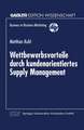 Wettbewerbsvorteile durch kundenorientiertes Supply Management