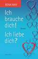 Ich brauche dich! Ich liebe dich?