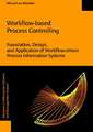 Workflow-Based Process Controlling. Foundation, Design, and Application of Workflow-Driven Process Information Systems