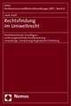 Rechtsfindung Im Umweltrecht: Normtheoretische Grundlagen - Verfassungsrechtliche Konditionierung - Verwaltungs- Und Planungsdogmatische Entfaltung