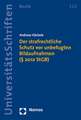 Der Strafrechtliche Schutz VOR Unbefugten Bildaufnahmen ( 201a Stgb): Saubere Schulen. Vom Ausbrechen Und Ausschliessen Jugendlicher
