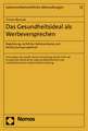 Das Gesundheitsideal ALS Werbeversprechen: Regulierung, Rechtliche Optionenraume Und Rechtsschutzperspektiven