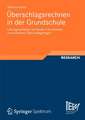 Überschlagsrechnen in der Grundschule: Lösungsverhalten von Kindern bei direkten und indirekten Überschlagsfragen