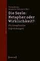 Die Seele: Metapher oder Wirklichkeit?