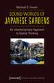 Sound Worlds of Japanese Gardens: An Interdisciplinary Approach to Spatial Thinking