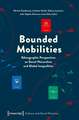 Bounded Mobilities: Ethnographic Perspectives on Social Hierarchies and Global Inequalities