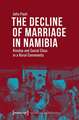 The Decline of Marriage in Namibia – Kinship and Social Class in a Rural Community