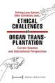 Ethical Challenges of Organ Transplantation – Current Debates and International Perspectives