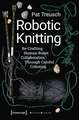 Robotic Knitting – Re–Crafting Human–Robot Collaboration Through Careful Coboting