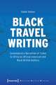 Black Travel Writing: Contemporary Narratives of Travel to Africa by African American and Black British Authors