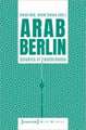 Arab Berlin: Dynamics of Transformation