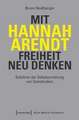 Mit Hannah Arendt Freiheit neu denken