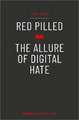 Red Pilled: The Allure of Digital Hate