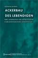 Ackerbau des Lebendigen