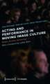 Acting and Performance in Moving Image Culture: Bodies, Screens, Renderings. With a Foreword by Lesley Stern