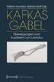 Kafkas Gabel: Überlegungen zum Ausstellen von Literatur