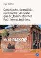 Geschlecht, Sexualität und Politik: Aspekte queer_feministischer Politikverständnisse