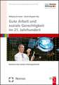 Gute Arbeit Und Soziale Gerechtigkeit Im 21. Jahrhundert: Bausteine Einer Sozialen Arbeitsgesellschaft