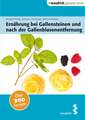 Ernährung bei Gallensteinen und nach der Gallenblasenentfernung