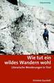 Wie tut ein wildes Wandern wohl