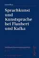 Sprachkunst und Kunstsprache bei Flaubert und Kafka