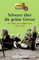 Schwarz über die grüne Grenze. 1945-1961. Taschenbuch